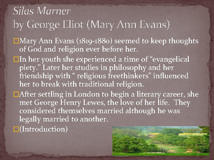Silas Marner by George Eliot (Mary Ann Evans) �Mary Ann Evans (1819 -1880) seemed