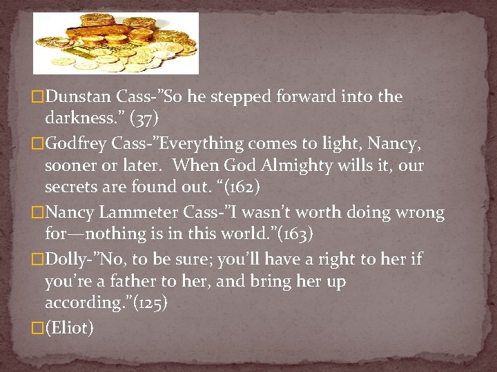 �Dunstan Cass-”So he stepped forward into the darkness. ” (37) �Godfrey Cass-”Everything comes to