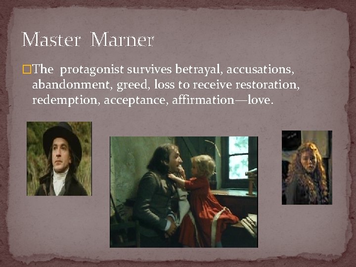 Master Marner �The protagonist survives betrayal, accusations, abandonment, greed, loss to receive restoration, redemption,
