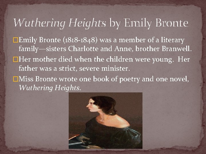 Wuthering Heights by Emily Bronte �Emily Bronte (1818 -1848) was a member of a