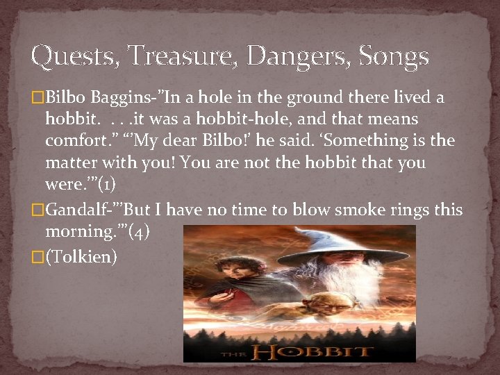Quests, Treasure, Dangers, Songs �Bilbo Baggins-”In a hole in the ground there lived a