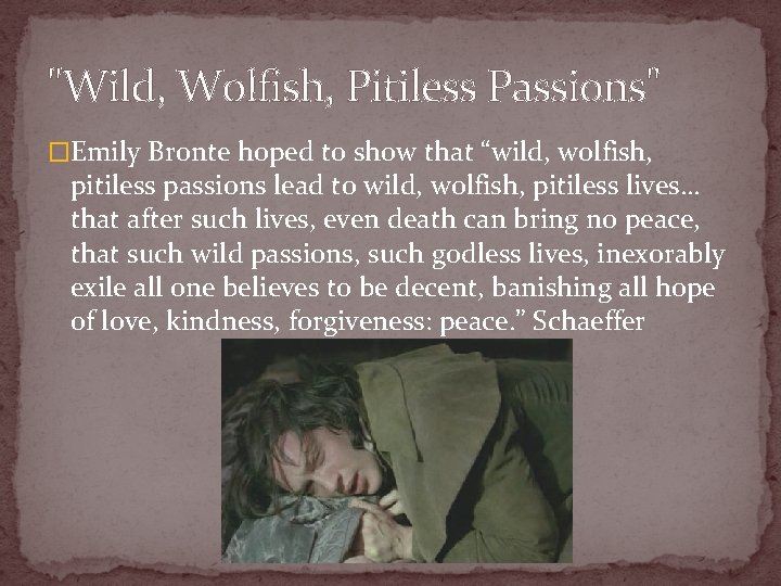 "Wild, Wolfish, Pitiless Passions" �Emily Bronte hoped to show that “wild, wolfish, pitiless passions