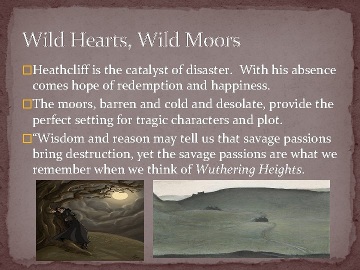 Wild Hearts, Wild Moors �Heathcliff is the catalyst of disaster. With his absence comes