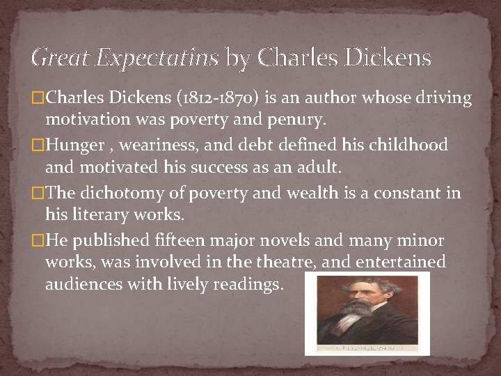 Great Expectatins by Charles Dickens �Charles Dickens (1812 -1870) is an author whose driving