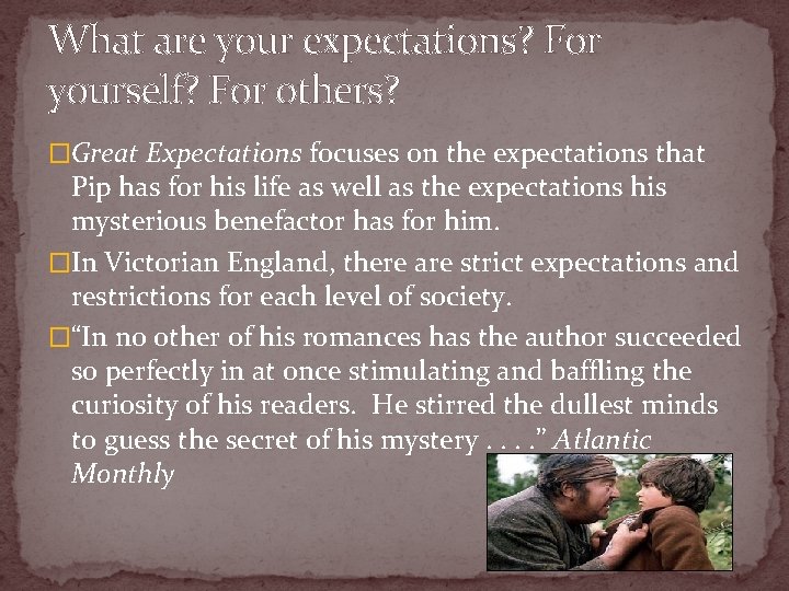 What are your expectations? For yourself? For others? �Great Expectations focuses on the expectations