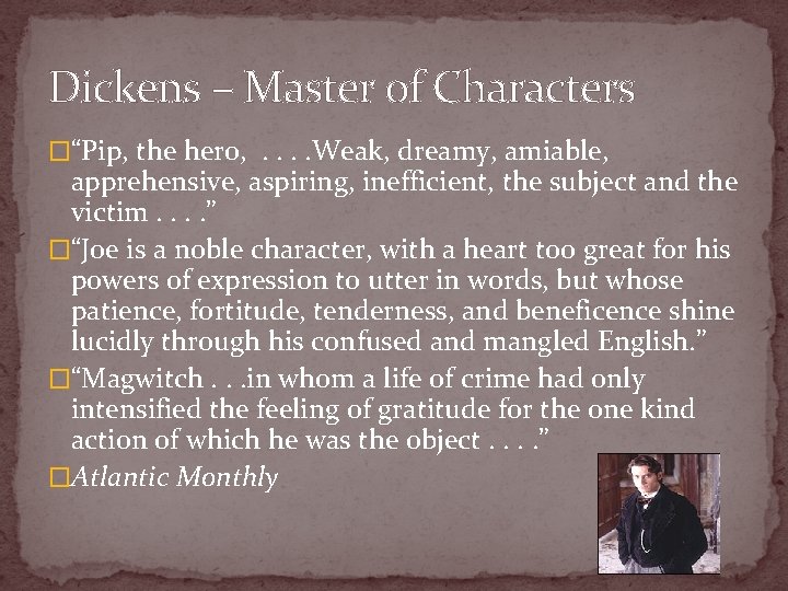 Dickens – Master of Characters �“Pip, the hero, . . Weak, dreamy, amiable, apprehensive,