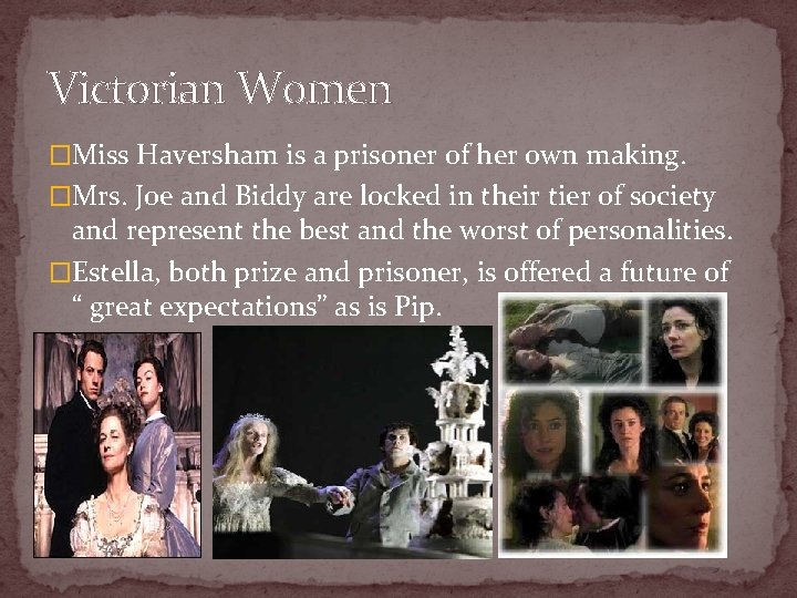 Victorian Women �Miss Haversham is a prisoner of her own making. �Mrs. Joe and