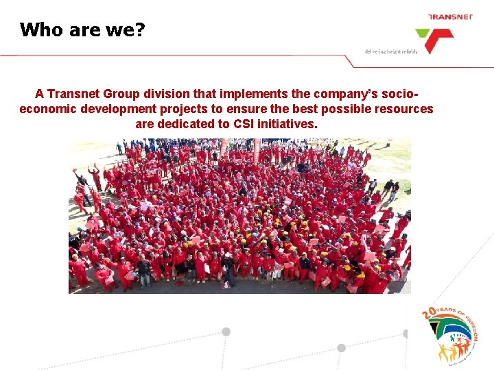 Who are we? A Transnet Group division that implements the company’s socioeconomic development projects