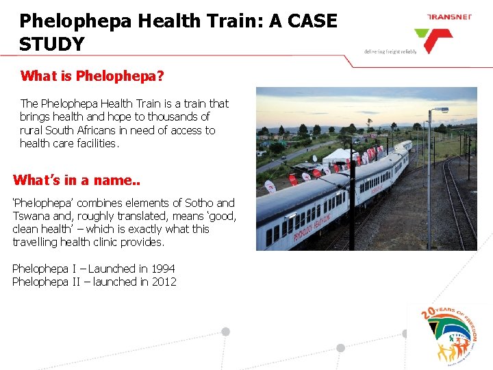 Phelophepa Health Train: A CASE STUDY What is Phelophepa? The Phelophepa Health Train is