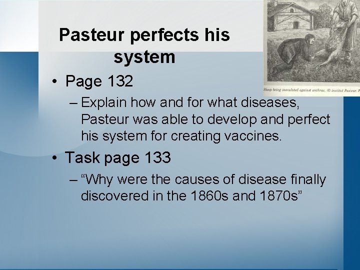 Pasteur perfects his system • Page 132 – Explain how and for what diseases,