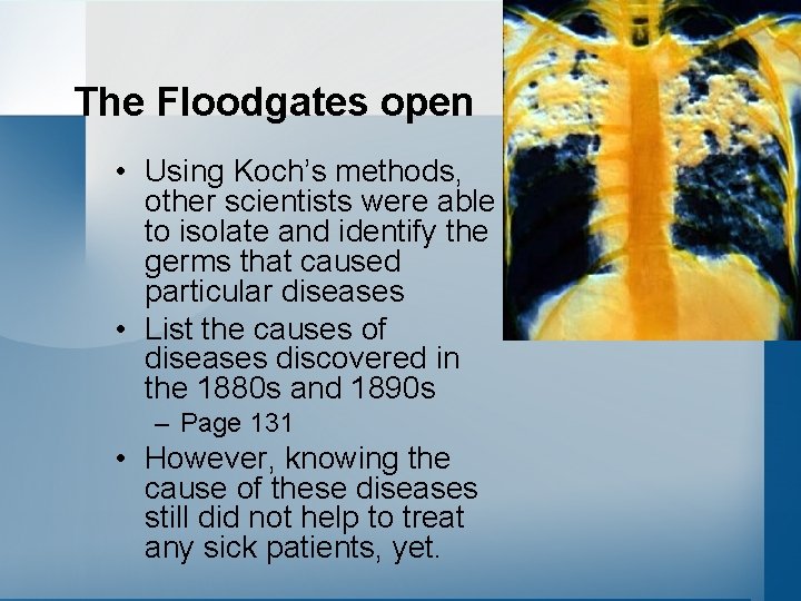 The Floodgates open • Using Koch’s methods, other scientists were able to isolate and