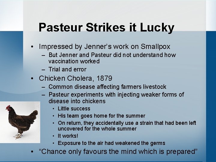 Pasteur Strikes it Lucky • Impressed by Jenner’s work on Smallpox – But Jenner