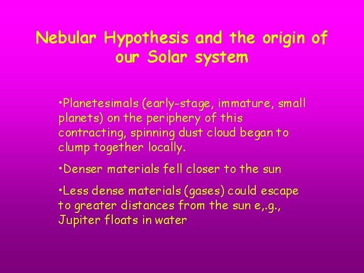 Nebular Hypothesis and the origin of our Solar system • Planetesimals (early-stage, immature, small