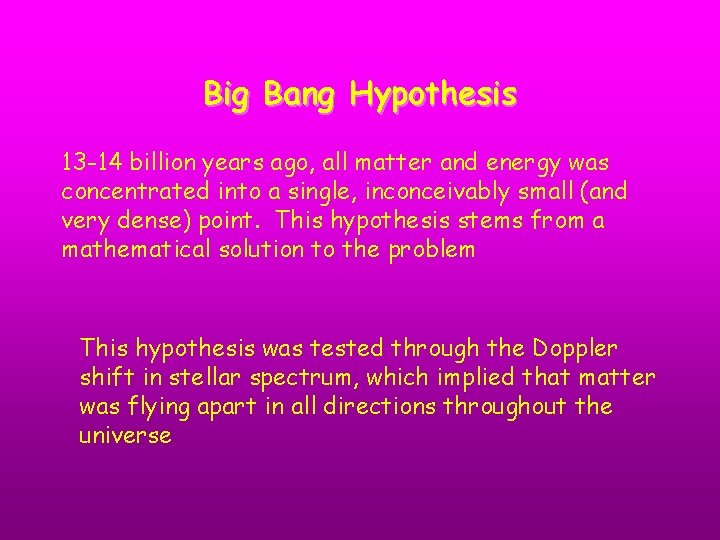 Big Bang Hypothesis 13 -14 billion years ago, all matter and energy was concentrated