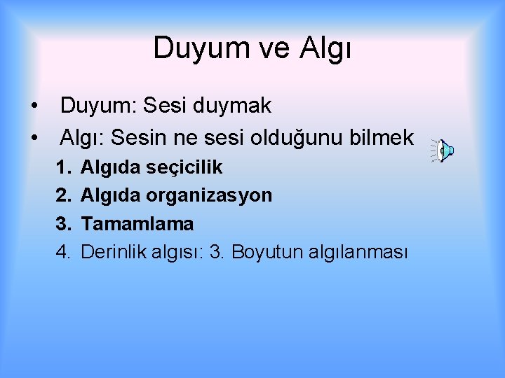 Duyum ve Algı • Duyum: Sesi duymak • Algı: Sesin ne sesi olduğunu bilmek