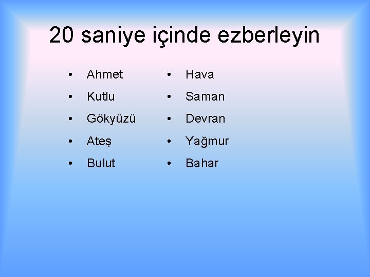 20 saniye içinde ezberleyin • Ahmet • Hava • Kutlu • Saman • Gökyüzü