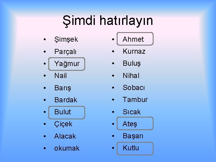 Şimdi hatırlayın • Şimşek • Ahmet • Parçalı • Kurnaz • Yağmur • Buluş