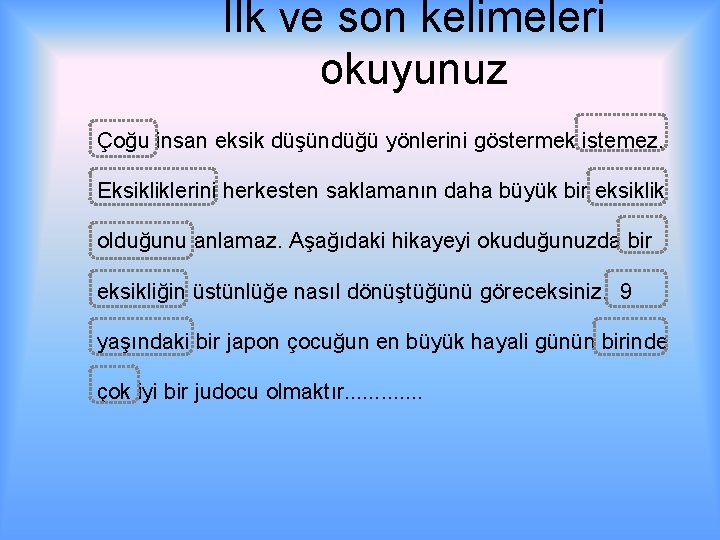 İlk ve son kelimeleri okuyunuz Çoğu insan eksik düşündüğü yönlerini göstermek istemez. Eksikliklerini herkesten