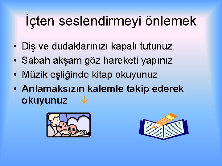 İçten seslendirmeyi önlemek • • Diş ve dudaklarınızı kapalı tutunuz Sabah akşam göz hareketi