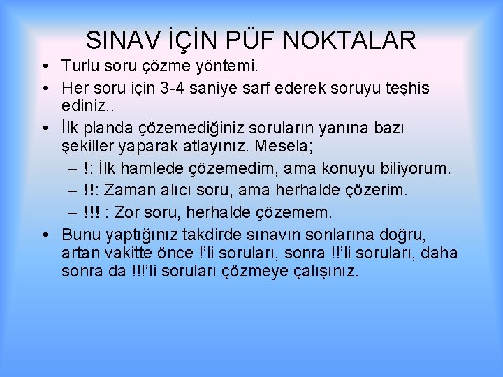 SINAV İÇİN PÜF NOKTALAR • Turlu soru çözme yöntemi. • Her soru için 3