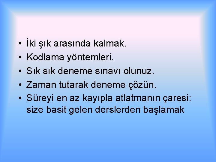  • • • İki şık arasında kalmak. Kodlama yöntemleri. Sık sık deneme sınavı