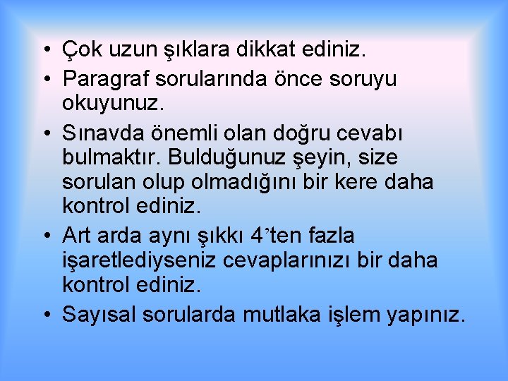  • Çok uzun şıklara dikkat ediniz. • Paragraf sorularında önce soruyu okuyunuz. •