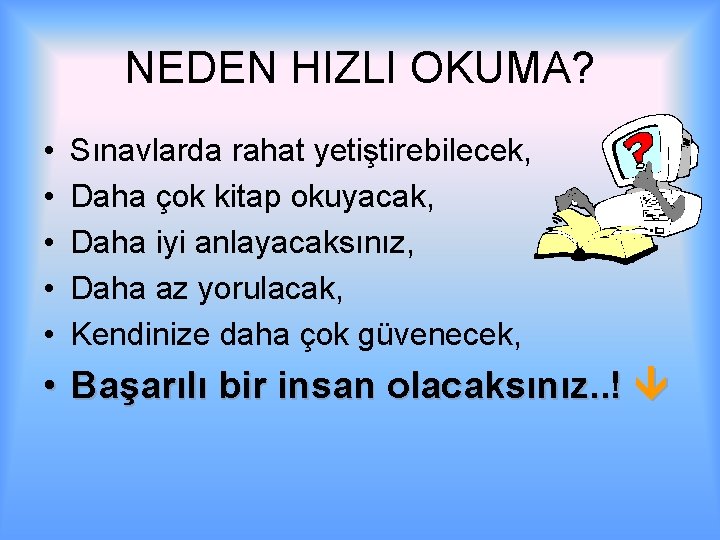 NEDEN HIZLI OKUMA? • • • Sınavlarda rahat yetiştirebilecek, Daha çok kitap okuyacak, Daha