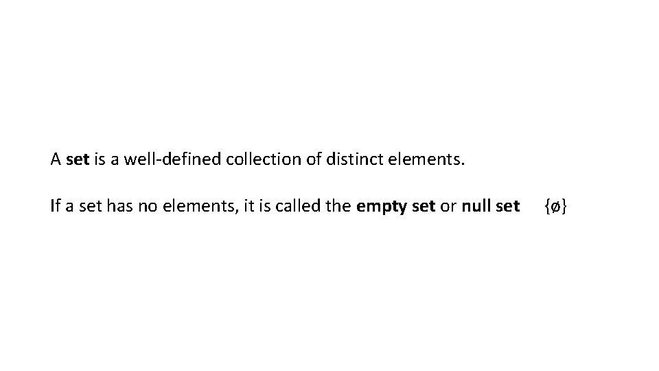 A set is a well-defined collection of distinct elements. If a set has no