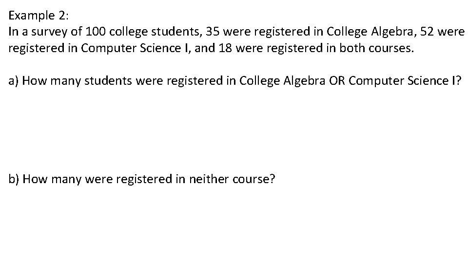 Example 2: In a survey of 100 college students, 35 were registered in College