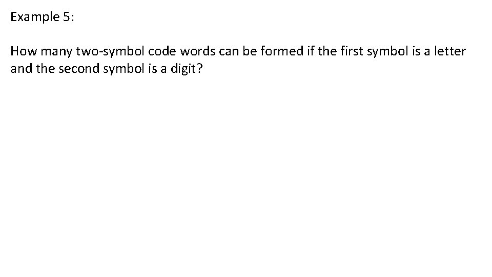 Example 5: How many two-symbol code words can be formed if the first symbol