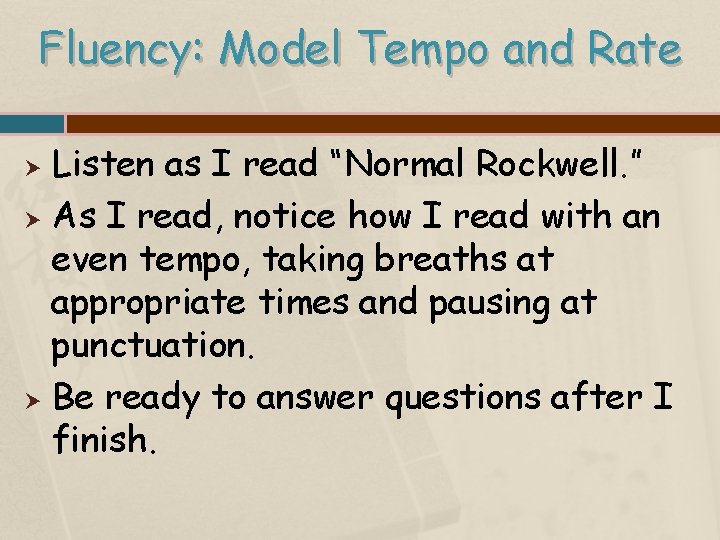 Fluency: Model Tempo and Rate Listen as I read “Normal Rockwell. ” As I