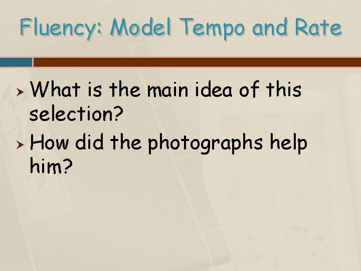 Fluency: Model Tempo and Rate What is the main idea of this selection? How