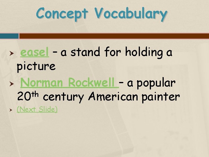 Concept Vocabulary easel – a stand for holding a picture Norman Rockwell – a