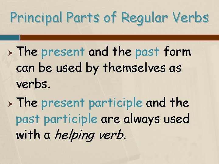 Principal Parts of Regular Verbs The present and the past form can be used