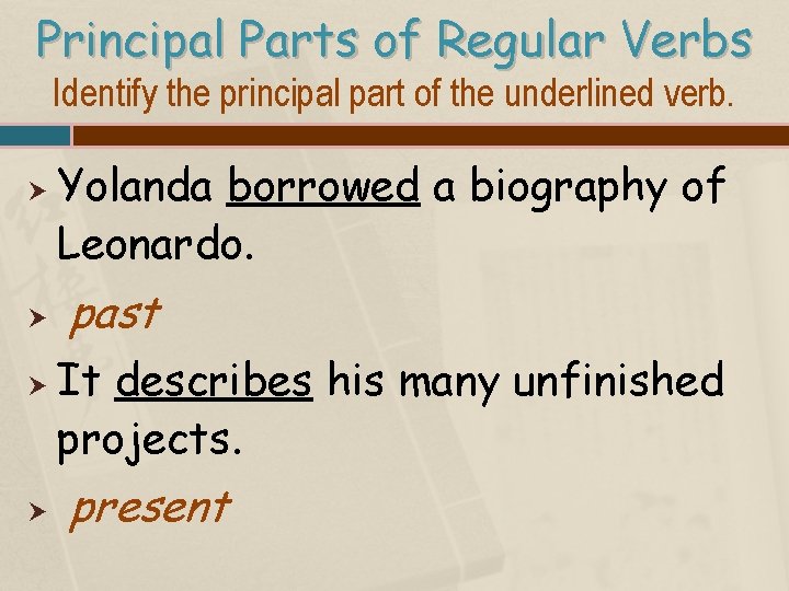 Principal Parts of Regular Verbs Identify the principal part of the underlined verb. Yolanda