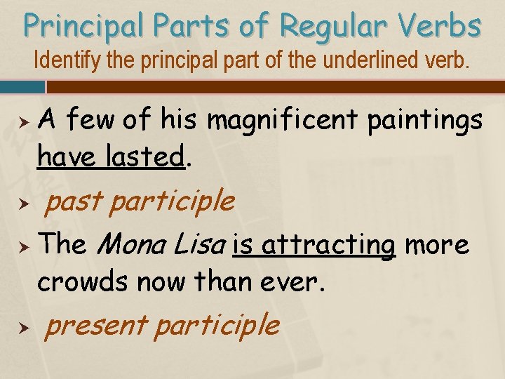 Principal Parts of Regular Verbs Identify the principal part of the underlined verb. A
