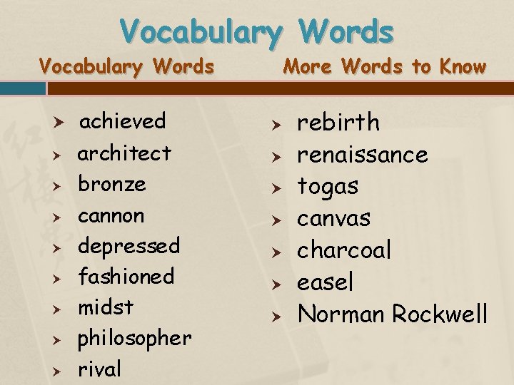 Vocabulary Words achieved architect bronze cannon depressed fashioned midst philosopher rival More Words to
