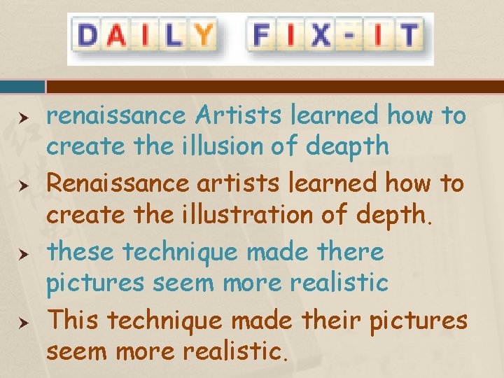  renaissance Artists learned how to create the illusion of deapth Renaissance artists learned