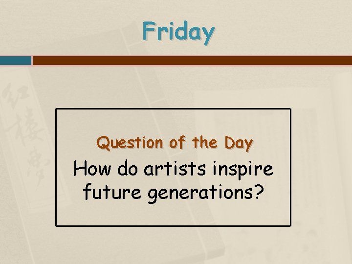 Friday Question of the Day How do artists inspire future generations? 