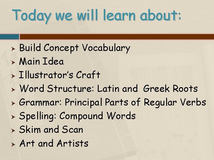Today we will learn about: Build Concept Vocabulary Main Idea Illustrator’s Craft Word Structure: