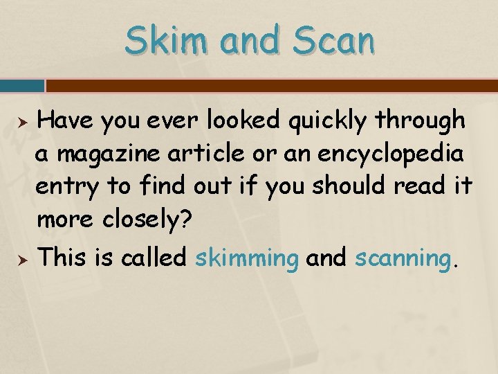 Skim and Scan Have you ever looked quickly through a magazine article or an