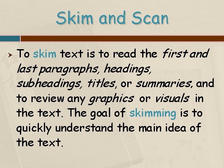 Skim and Scan To skim text is to read the first and last paragraphs,