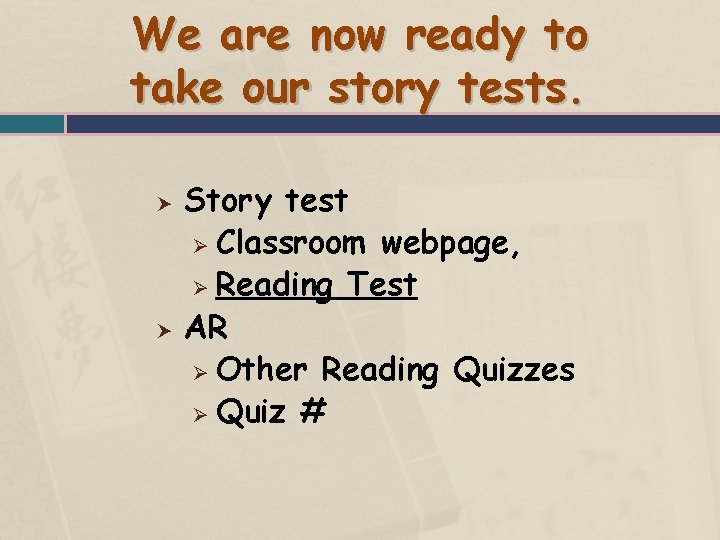 We are now ready to take our story tests. Story test Ø Classroom webpage,