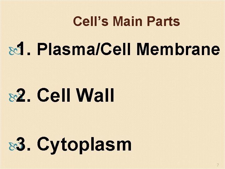 Cell’s Main Parts 1. Plasma/Cell Membrane 2. Cell Wall 3. Cytoplasm 7 