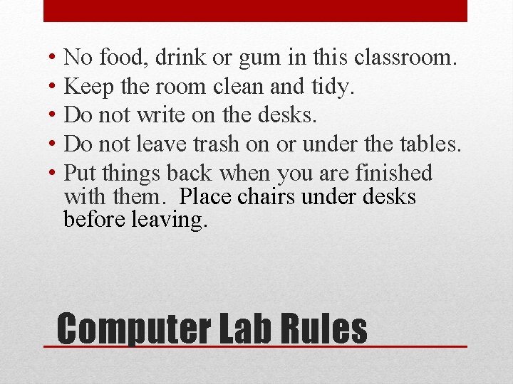  • No food, drink or gum in this classroom. • Keep the room