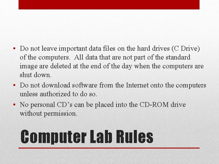  • Do not leave important data files on the hard drives (C Drive)