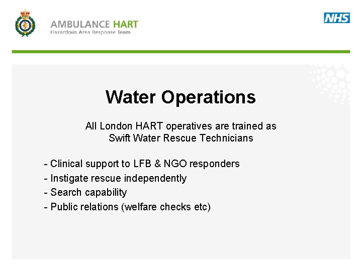 Water Operations All London HART operatives are trained as Swift Water Rescue Technicians -