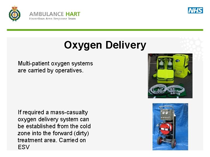 Oxygen Delivery Multi-patient oxygen systems are carried by operatives. If required a mass-casualty oxygen