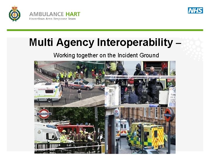 Multi Agency Interoperability – Working together on the Incident Ground 