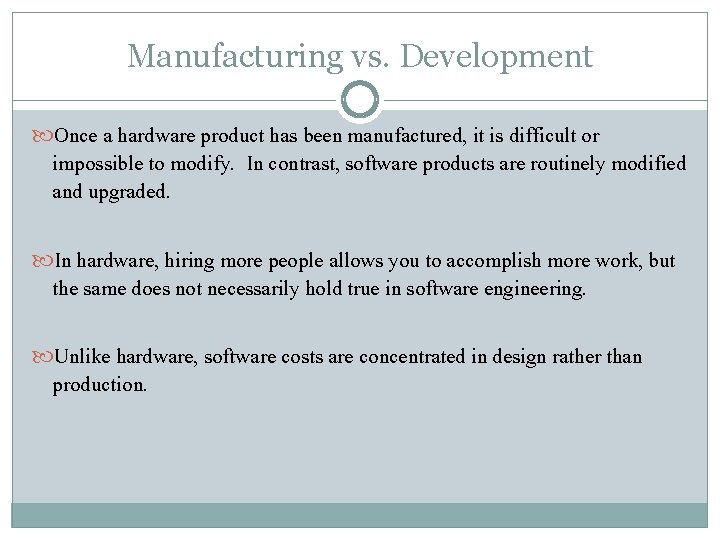 Manufacturing vs. Development Once a hardware product has been manufactured, it is difficult or